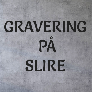 GRAVERING PÅ SLIRE
